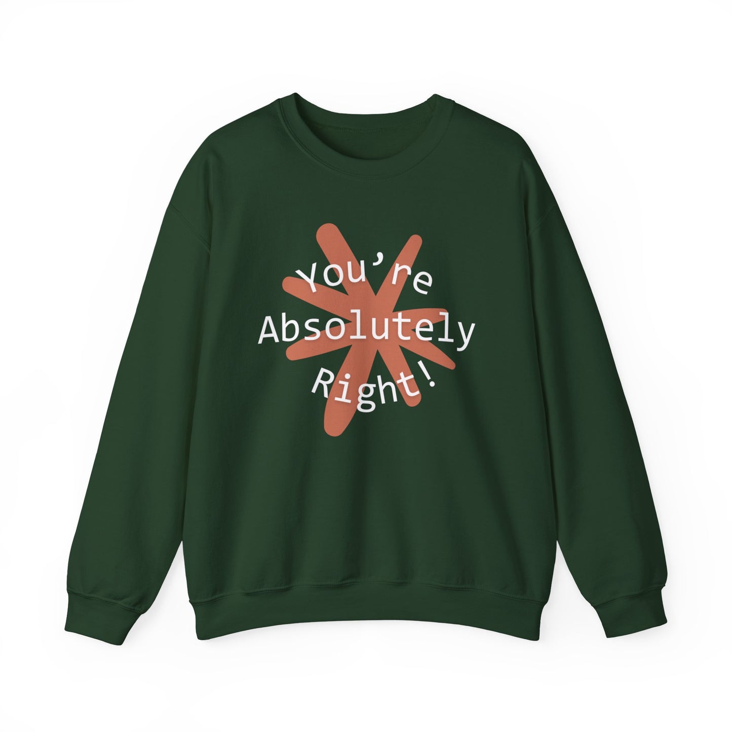 "You're Absolutely Right" Claude AI meme sweatshirt, Forest Green, flat lay front