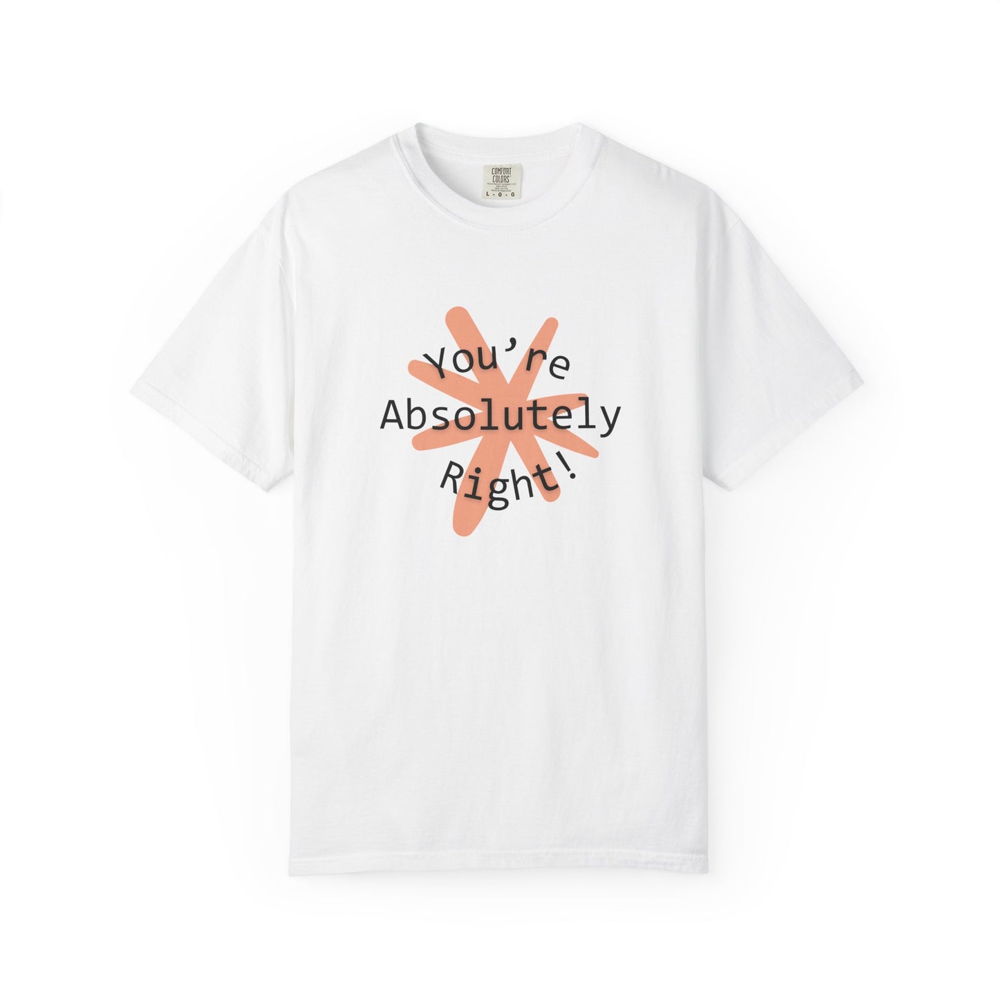 "You're Absolutely Right" Claude AI meme t-shirt, White, flat lay front