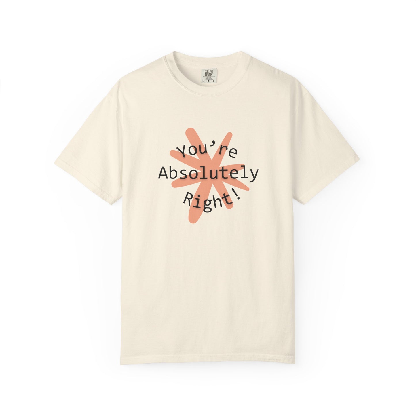 "You're Absolutely Right" Claude AI meme t-shirt, Ivory, flat lay front