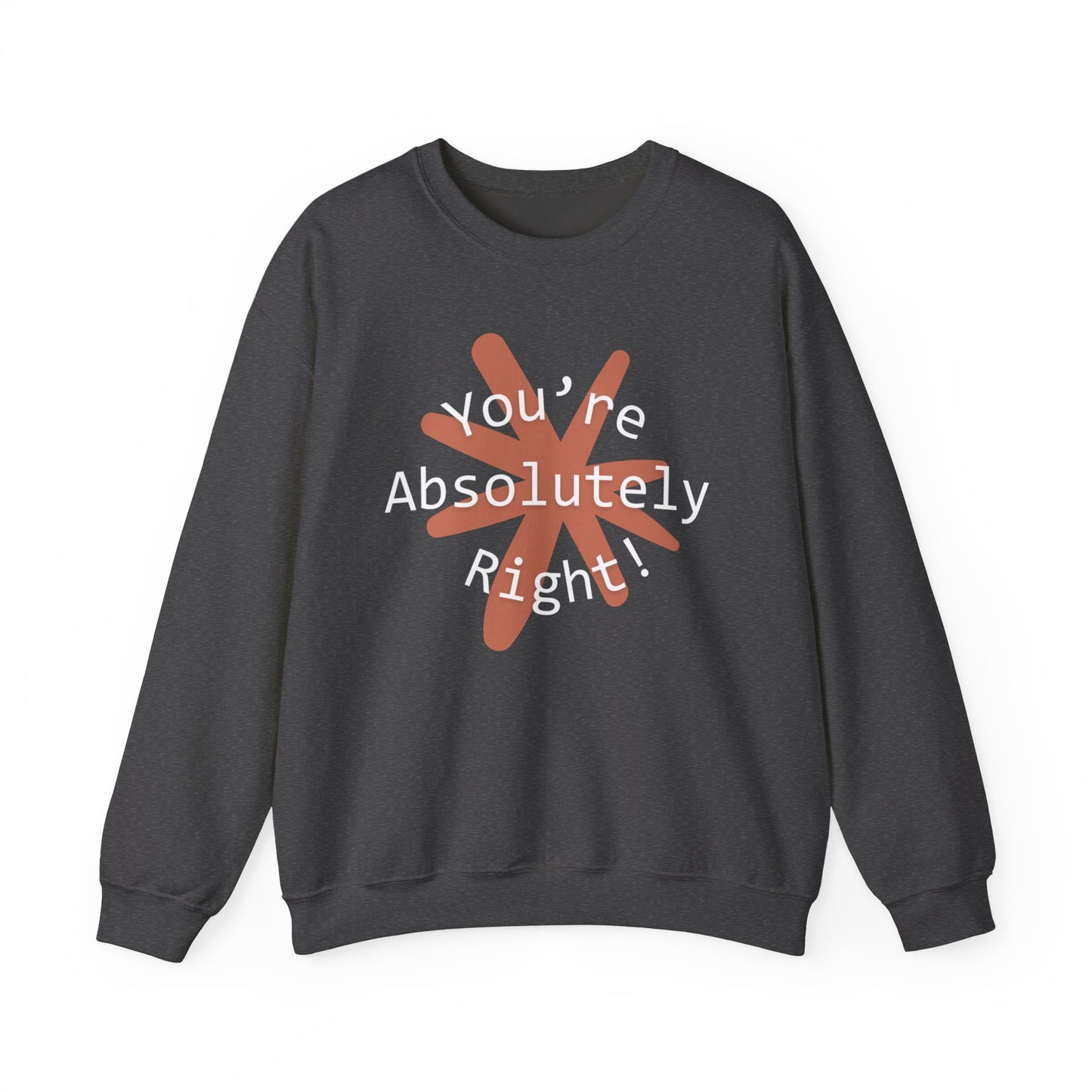 "You're Absolutely Right" Claude AI meme sweatshirt, Dark Heather, flat lay front